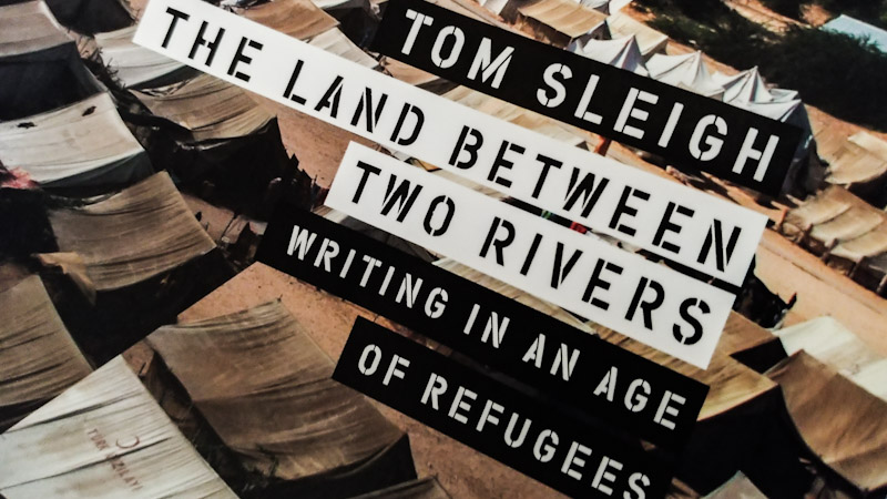 Human Contradictions in Tom Sleigh’s The Land Between Two Rivers